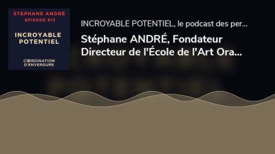 Incroyable Potentiel Podcast Stéphane André